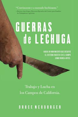 Guerras de Lechuga: Trabajo y Lucha En Los Campos de California - Neuburger, Bruce