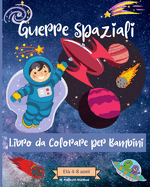 Guerre spaziali Libro da colorare per bambini dai 4 agli 8 anni: Incredibili pagine da colorare Outer Space per bambini di et 2-4
