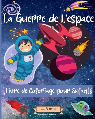 Guerres Spatiales livre de coloriage pour les enfants de 4 ? 8 ans: Des pages ? colorier ?tonnantes sur l'espace pour les enfants - Rickblood, Malkovich