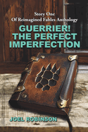 Guerrier! The Perfect Imperfection: Story One Of Reimagined Fables Anthology
