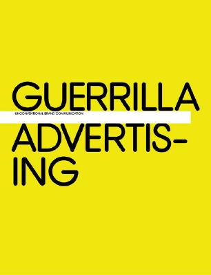 Guerrilla Advertising: Unconventional Brand Communication - Lucas, Gavin, Dr., and Dorrian, Michael