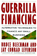 Guerrilla Financing - Blechman, Bruce, and Levinson, Jay Conrad, and Levison, Jay Conrad