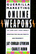 Guerrilla Marketing Online Weapons: 100 Low-Cost, High-Impact Weapons for Online Profits and Prosperity