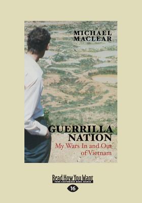 Guerrilla Nation: My Wars In and Out of Vietnam - Maclear, Michael