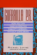 Guerrilla P.R: How You Can Wage an Effective Publicity Campaign"]without Going Broke: How You Can Wage an Effective Publicity Campaign...Without Going Broke