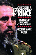 Guerrilla Prince: The Untold Story of Fidel Castro - Geyer, Georgie Anne