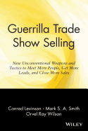 Guerrilla Trade Show Selling: New Unconventional Weapons and Tactics to Meet More People, Get More Leads, and Close More Sales