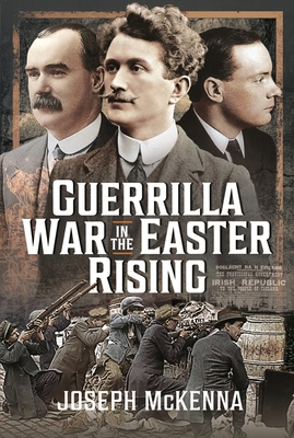 Guerrilla War in the Easter Rising - McKenna, Joseph