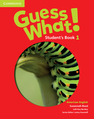 Guess What! American English Level 1 Student's Book - Reed, Susannah, and Bentley, Kay, and Koustaff, Lesley (Consultant editor)