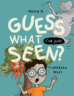 Guess What I've Just Seen?: a funny story book for children aged 2 - 8 years