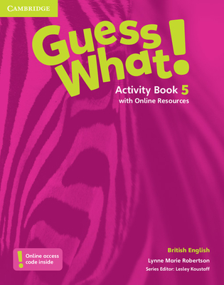 Guess What! Level 5 Activity Book with Online Resources British English - Robertson, Lynne Marie, and Koustaff, Lesley (Consultant editor)