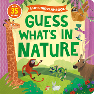 Guess What's in Nature: A Lift-The-Flap Book with 35 Flaps!