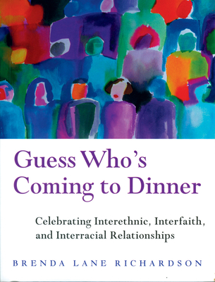 Guess Who's Coming to Dinner?: Celebrating Cross-Cultural, Interfaith, and Interracial Relationships - Richardson, Brenda