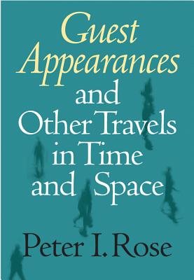 Guest Appearances and Other Travels in Time and Space - Rose, Peter I