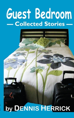 Guest Bedroom: Collected Stories - Herrick, Dennis