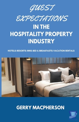 Guest Expectations in The Hospitality Property Industry - MacPherson, Gerry