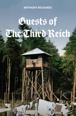 Guests of the Third Reich: The British POW Experience in Germany 1939-1945 - Richards, Anthony