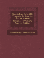 Guglielmo Ratcliff: Tragedia in Quattro Atti Di Enrico Heine...