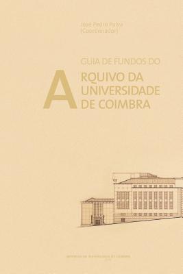 Guia de Fundos Do Arquivo Da Universidade de Coimbra - Paiva, Jose Pedro