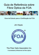 Guia de Refer?ncia sobre Fibra ?ptica da FOA: Guia de Estudo para a Certifica??o da FOA