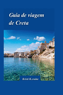 Guia de Viagem de Creta 2024: O guia definitivo para a cativante ilha paradisaca da Grcia comjias escondidas e Dicas de viagem essenciais para visitantes.