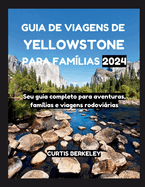 Guia de Viagens de Yellowstone Para Fam?lias 2024: Seu guia completo para aventuras, fam?lias e viagens rodovirias