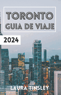 Guia de Viaje Toronto 2024: Explora, come y disfruta de los lugares ms emocionantes de la ciudad