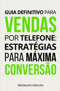Guia definitivo para vendas por telefone: estrat?gias para mxima convers?o