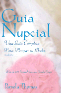 Guia Nupcial: Una Guia Completa Para Planear su Boda