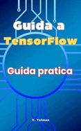 Guida a TensorFlow: Guida pratica