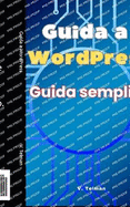 Guida a WordPress: Guida semplice per conoscere e imparare WordPress