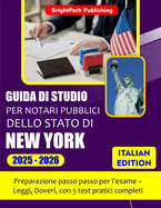 Guida Di Studio Per Notari Pubblici Dello Stato Di New York 2025 - 2026: Preparazione passo passo per l'esame - Leggi, Doveri, con 5 test pratici completi