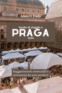 Guida di viaggio a Praga 2024: Suggerimenti essenziali e attrazioni da non perdere