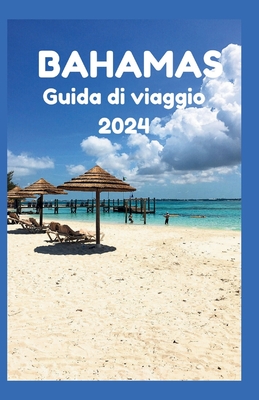 Guida Di Viaggio Alle Bahamas 2024: Da Nassau a No Worries: la tua guida senza stress per pianificare la perfetta vacanza alle Bahamas - Berkeley, Curtis