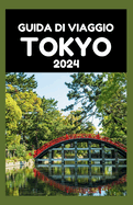 Guida Di Viaggio Tokyo 2024: Tutto quello che devi sapere per pianificare il tuo viaggio perfetto