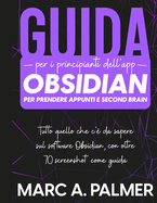 Guida per i Principianti dell'App Obsidian per Prendere Appunti e Second Brain: Tutto quello che c'? da Sapere sul Software Obsidian, con Oltre 70 Screenshot come Guida: Tutto quello che c'? da sapere sul software Obsidian, con oltre 70 screenshot come...