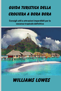 Guida turistica della crociera a Bora Bora: Consigli utili e attrazioni imperdibili per la vacanza tropicale definitiva