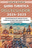 Guida turistica dell'Ecuador 2024-2025: Una destinazione di contrasti: dove la tradizione incontra l'innovazione e la natura incontra l'avventura