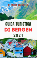 Guida Turistica Di Bergen: La guida definitiva del viaggiatore per esplorare la storia, la cultura e le principali attrazioni della gemma costiera della Norvegia