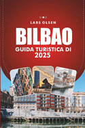 Guida Turistica Di Bilbao 2025: Scopri le principali attrazioni, le delizie culinarie e le esperienze culturali della vivace citt? spagnola