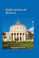 Guida turistica di Bucarest 2025: Vivi la capitale della Romania con un mix di storia, cultura e vivacit? moderna