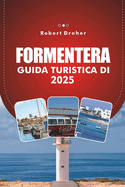 Guida Turistica Di Formentera 2025: Scopri il paradiso sereno della Spagna: acque cristalline, spiagge panoramiche e soggiorni di lusso