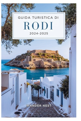 Guida Turistica Di Rodi 2024-2025: Viaggio nella magia della bellezza naturale del sud dell'Egeo - Nest, Wander