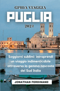 Guida Viaggia Puglia 2024: Soggiorni sublimi: intraprendi un viaggio indimenticabile attraverso la gemma nascosta del Sud Italia