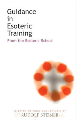 Guidance in Esoteric Training: From the Esoteric School (Cw 245) - Steiner, Rudolf, and Barfield, Owen (Translated by), and Sease, Virginia (Foreword by)
