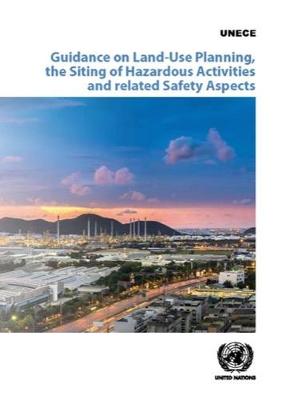 Guidance on land-use planning, the siting of hazardous activities and related safety aspects - United Nations: Economic Commission for Europe