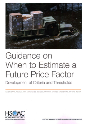 Guidance on When to Estimate a Future Price Factor: Development of Criteria and Thresholds - Opper, Isaac M, and Hunt, Priscillia, and Husted, Lucas