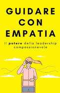 Guidare con empatia: Il potere della leadership compassionevole