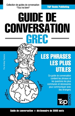 Guide de Conversation Fran?ais-Grec Et Vocabulaire Th?matique de 3000 Mots - Taranov, Andrey