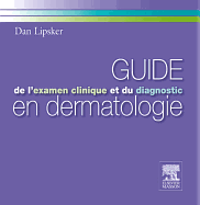 Guide de L'Examen Clinique Et Du Diagnostic En Dermatologie